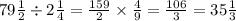 79 \frac{1}{2} \div 2 \frac{1}{4} = \frac{159}{2} \times \frac{4}{9} = \frac{106}{3} = 35 \frac{1}{3}