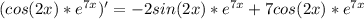 (cos(2x)* e^{7x} )'=-2sin(2x)*e^{7x} +7cos(2x)*e^{7x}