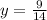 y= \frac{9}{14}