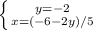 \left \{ {{y=-2} \atop {x=(-6-2y)/5}} \right.