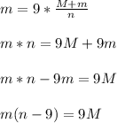 m = 9* \frac{M+m}{n} \\ \\ m*n = 9M + 9m \\ \\ m*n - 9m = 9M \\ \\ m(n-9) = 9M