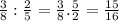 \frac{3}{8} : \frac{2}{5} = \frac{3}{8} . \frac{5}{2} = \frac{15}{16}&#10;