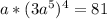 a*(3a^5)^4=81