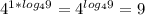 4^{1*log_4 9}=4^{log_4 9}=9