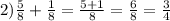 2) \frac{5}{8} + \frac{1}{8} = \frac{5 + 1}{8} = \frac{6}{8} = \frac{3}{4}