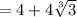 = 4 + 4\sqrt[3]{3}