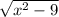 \sqrt{ x^{2} - 9}