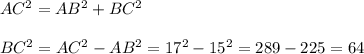 AC^2=AB^2+BC^2\\\\BC^2=AC^2-AB^2=17^2-15^2=289-225=64\\\\