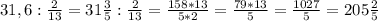 31,6:\frac{2}{13}=31\frac{3}{5}:\frac{2}{13}=\frac{158*13}{5*2}=\frac{79*13}{5}=\frac{1027}{5}=205 \frac{2}{5}