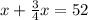 x + \frac{3}{4}x = 52