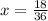 x = \frac{18}{36}