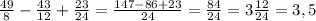 \frac{49}{8} - \frac{43}{12} + \frac{23}{24} = \frac{147-86+23}{24} = \frac{84}{24} =3 \frac{12}{24} = 3,5