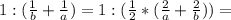 1:(\frac{1}{b}+\frac{1}{a})=1:(\frac{1}{2}*(\frac{2}{a}+\frac{2}{b}))=