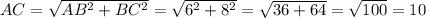 AC= \sqrt{AB^2+BC^2}= \sqrt{6^2+8^2}= \sqrt{36+64}= \sqrt{100}=10