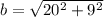 b = \sqrt{ 20^2 + 9^2 }