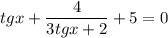 tgx+ \dfrac{4}{3tgx+2}+5=0