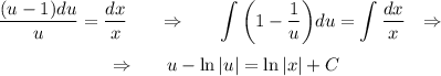 \displaystyle \frac{(u-1)du}{u} = \frac{dx}{x}~~~~~ \Rightarrow~~~~~ \int\bigg(1- \frac{1}{u} \bigg)du=\int \frac{dx}{x} ~~\Rightarrow~~\\ \\ ~~~~~~~~~~~~~~~~~~~\Rightarrow~~~~~ u-\ln|u|=\ln|x|+C