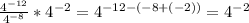 \frac{ 4^{-12} }{ 4^{-8} } * 4^{-2} = 4^{-12-(-8+(-2))} = 4^{-2}