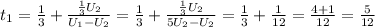 t_1= \frac{1}{3} + \frac{ \frac{1}{3}U_2 }{U_1-U_2}= \frac{1}{3}+ \frac{ \frac{1}{3} U_2 }{5U_2-U_2}= \frac{1}{3} +\frac{1}{12}= \frac{4+1}{12}= \frac{5}{12}