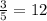 \frac{3}{5} = 12&#10;