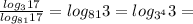 \frac{log_3 17}{log_{81} 17}=log_{81} 3=log_{3^4} 3=