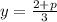 y = \frac{2 + p}{3}