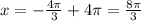 x = -\frac{4 \pi }{3} + 4 \pi = \frac{8 \pi }{3}