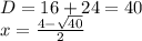 D = 16 + 24 = 40 \\ x = \frac{4- \sqrt{40} }{2} }