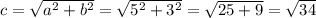 c= \sqrt{a^2+b^2}= \sqrt{5^2+3^2}= \sqrt{25+9}= \sqrt{34}