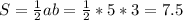 S= \frac{1}{2}ab= \frac{1}{2}*5*3= 7.5