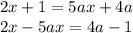 2x + 1 = 5ax + 4a \\ 2x - 5ax = 4a - 1