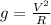 g= \frac{V^2}{R}