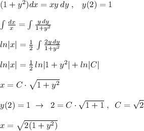 (1+y^2)dx=xy\, dy\; ,\; \; \; y(2)=1\\\\ \int \frac{dx}{x}=\int \frac{y\, dy}{1+y^2} \\\\ln|x|=\frac{1}{2}\, \int \frac{2y\, dy}{1+y^2} \\\\ln|x|= \frac{1}{2}\, ln|1+y^2|+ln|C| \\\\x=C\cdot \sqrt{1+y^2} \\\\y(2)=1\; \to \; \; 2=C\cdot \sqrt{1+1} \; ,\; \; C= \sqrt{2} \\\\x= \sqrt{2(1+y^2)}