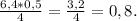 \frac{6,4 * 0,5}{4} = \frac{3,2}{4}=0,8.