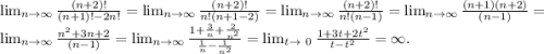 \lim_{n \to \infty} \frac{(n+2)!}{(n+1)!-2n!}= \lim_{n \to \infty} \frac{(n+2)!}{n!(n+1-2)}= \lim_{n \to \infty} \frac{(n+2)!}{n!(n-1)}= \lim_{n \to \infty} \frac{(n+1)(n+2)}{(n-1)}= \lim_{n \to \infty} \frac{ n^{2}+3n+2 }{(n-1)}= \lim_{n \to \infty} \frac{1+ \frac{3}{n}+ \frac{2}{ n^{2} } }{ \frac{1}{n}- \frac{1}{ n^{2} } } =\lim_{t \to \ 0} \frac{1+3t+2 t^{2} }{t - t^{2} } =\infty.