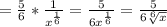 =\frac{5}{6}*\frac{1}{x^{\frac{1}{6}}}=\frac{5}{6x^{\frac{1}{6}}}=\frac{5}{6\sqrt[6]{x}}