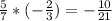 \frac{5}{7} *(- \frac{2}{3} )=- \frac{10}{21}