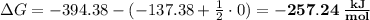 \Delta G = -394.38 - (-137.38 + \frac{1}{2} \cdot 0) = \bf{-257.24 \; \frac{kJ}{mol}}