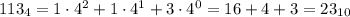 113_4 = 1 \cdot 4^2+1 \cdot 4^1 + 3 \cdot 4^0 = 16 + 4 + 3=23_1_0