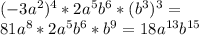 ( - 3a^2)^4 * 2a^5b^6* (b^3)^3 = \\ 81a^8*2a^5b^6*b^9 = 18a^{13}b^{15}