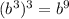 (b^3)^3 = b^9