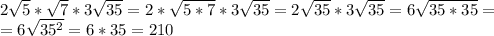 2 \sqrt5* \sqrt7*3 \sqrt{35}=2* \sqrt{5*7}*3 \sqrt{35}=2 \sqrt{35}*3 \sqrt{35}=6 \sqrt{35*35}=\\=6 \sqrt{35^2}=6*35=210