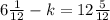 6\frac{1}{12}-k= 12\frac{5}{12}&#10;