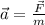 \vec{a}= \frac{ \vec{F}}{m}