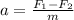 a =\frac{F_1-F_2}{m}