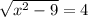 \sqrt{x^{2}-9 } =4