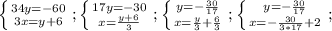 \left \{ {{34y=-60} \atop {3x=y+6}} \right. ; &#10; \left \{ {{17y=-30} \atop {x=\frac{y+6}{3}}} \right. ;&#10; \left \{ {{y=-\frac{30}{17}} \atop {x=\frac{y}{3}+ \frac{6}{3} }} \right. ; &#10; \left \{ {{y=-\frac{30}{17}} \atop {x=-\frac{30}{3*17}+ 2}} \right. ;