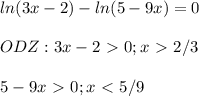 \displaystyle ln(3x-2)-ln(5-9x)=0\\\\ODZ: 3x-2\ \textgreater \ 0;x\ \textgreater \ 2/3\\\\5-9x\ \textgreater \ 0; x\ \textless \ 5/9