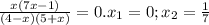 \frac{x(7x-1)}{(4-x)(5+x)}=0. x_1=0; x_2= \frac{1}{7}