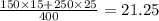 \frac{150 \times 15 + 250 \times 25}{400} = 21.25